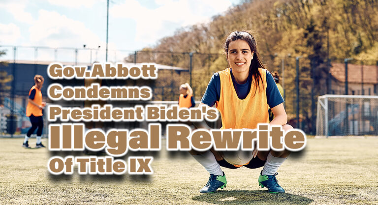 Gov. Abbott Condemns President Biden’s Illegal Rewrite Of Title IX