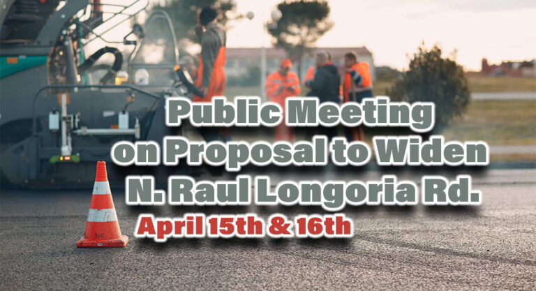 Public Meeting on Proposal to Widen N. Raul Longoria Rd., April 15th & 16th