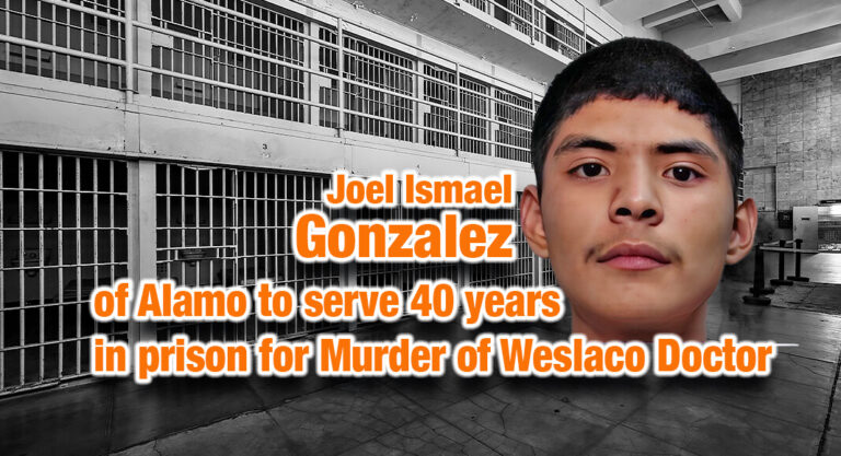 Alamo Man to serve 40 years in prison for Murder of Weslaco Doctor