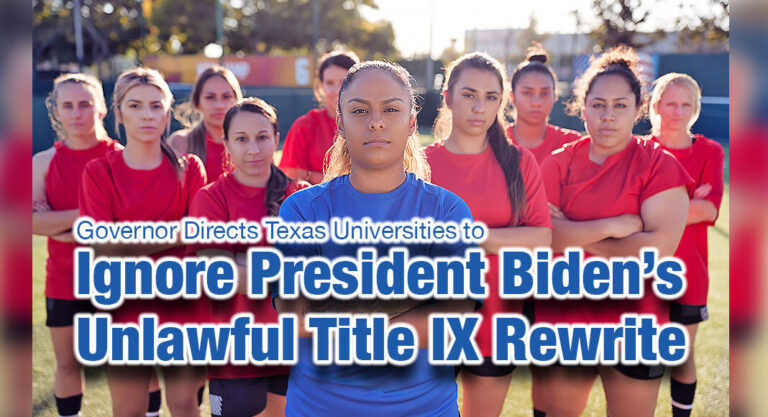 Governor Directs Texas Universities To Ignore President Biden’s Unlawful Title IX Rewrite