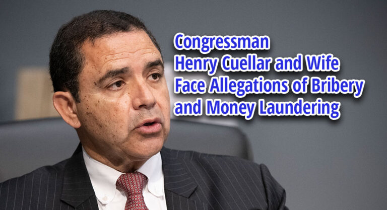Congressman Henry Cuellar and Wife Face Allegations of Bribery and Money Laundering