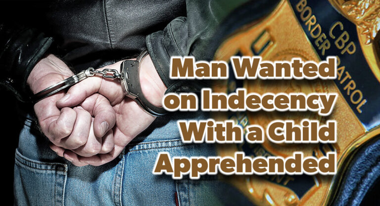 Laredo CBP Officers Apprehend Man Wanted on Indecency with a Child Warrant