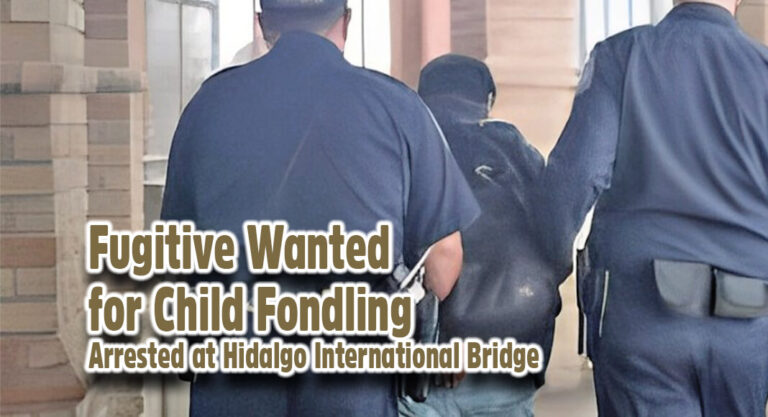CBP Officers Apprehend Fugitive Wanted for Child Fondling at Hidalgo International Bridge