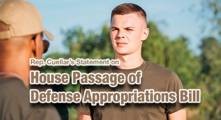 Rep. Cuellar’s Statement on House Passage of Defense Appropriations Bill
