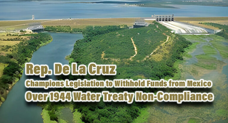 De La Cruz Champions Legislation to Withhold Funds from Mexico Over 1944 Water Treaty Non-Compliance