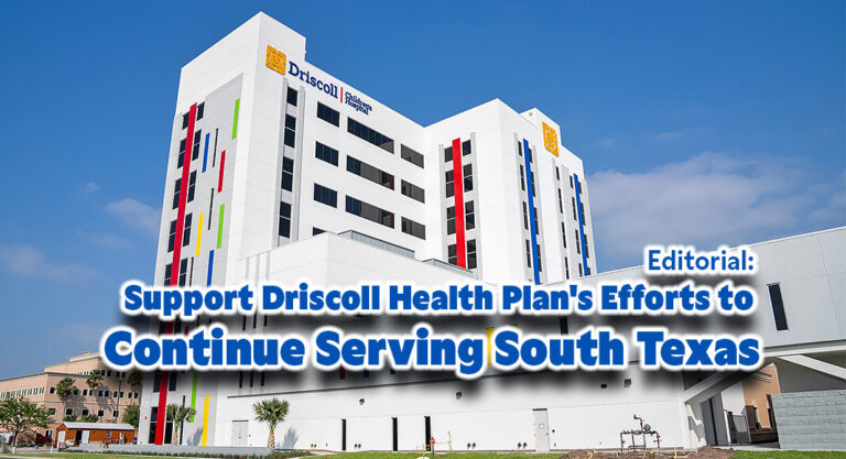 Editorial: Support Driscoll Health Plan’s Efforts to Continue Serving South Texas
