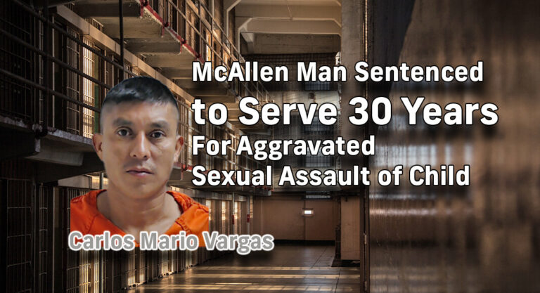 McAllen Man Sentenced to serve 30 years for Aggravated Sexual Assault of Child