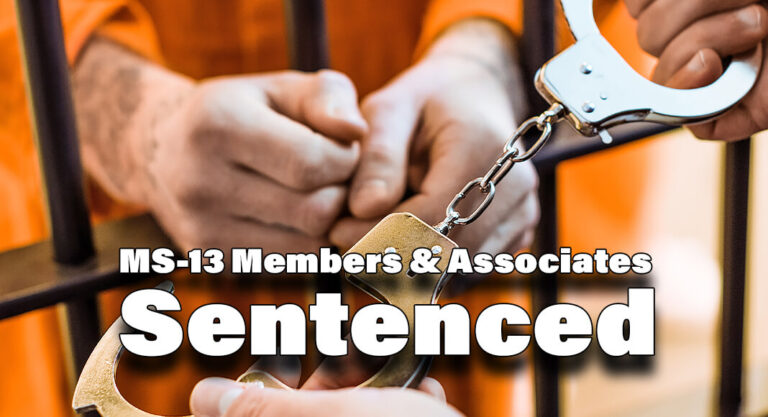 MS-13 Members and Associates Sentenced for Racketeering & Narcotics Conspiracies & 4 Murders