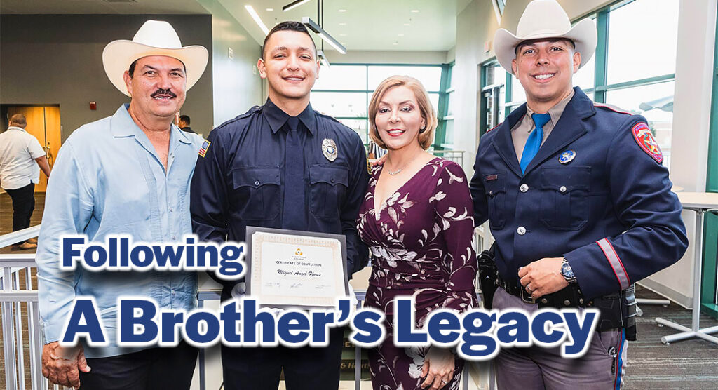 With a heartfelt and profound desire to serve his community, Miguel Flores chose South Texas College’s Police Academy as the steppingstone to follow in his older brother's footsteps toward an impactful career in law enforcement. Image courtesy of STC