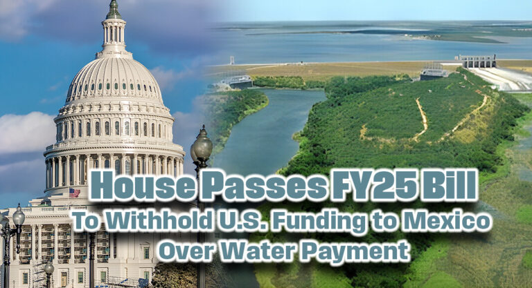 House Passes FY25 Bill to Withhold U.S. Funding to Mexico Over Water Payment