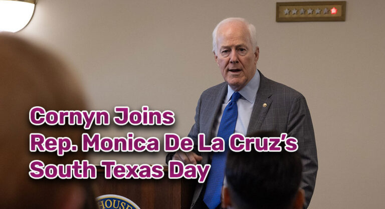 Cornyn Joins Rep. Monica De La Cruz’s South Texas Day