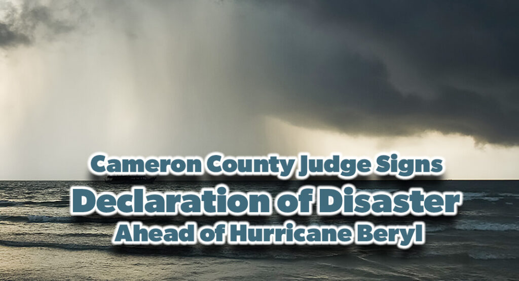 Effective Wednesday, July 3, 2024, Cameron County Judge Eddie Treviño, Jr., has declared Cameron County an area of disaster due to the imminent threats attributed to Hurricane Beryl (24-0016 06JUL Tropical Weather). Image for illustration purposes