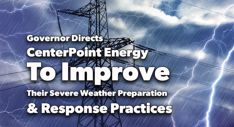 Gov. Directs CenterPoint Energy To Improve Their Severe Weather Preparation, Response Practices