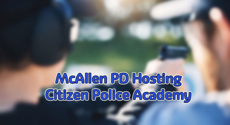 McAllen Police Department Hosting Next Citizens’ Police Academy