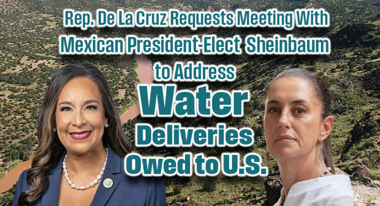 Rep. De La Cruz Writes to Mexican President-Elect, Requests Meeting to Address Water Deliveries Owed to United States 