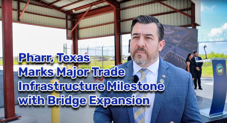 Pharr, Texas Marks Major Trade Infrastructure Milestone with Bridge Expansion