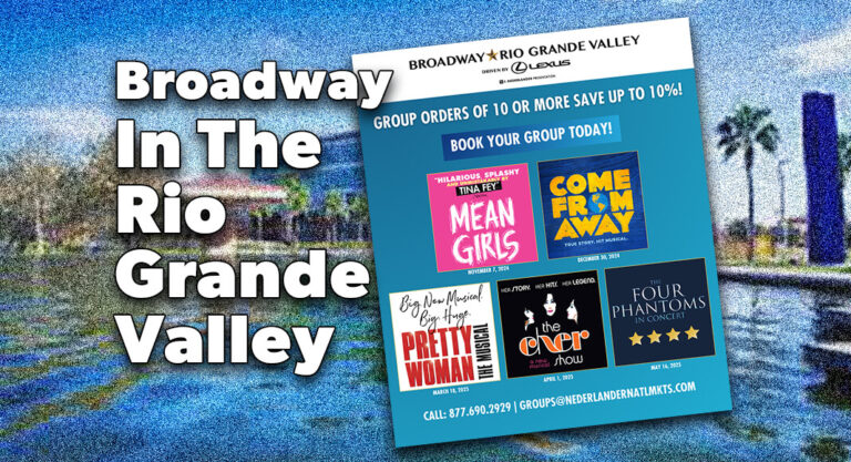 Broadway in The Rio Grande Valley Group Orders of 10 or More are Now Available to Book