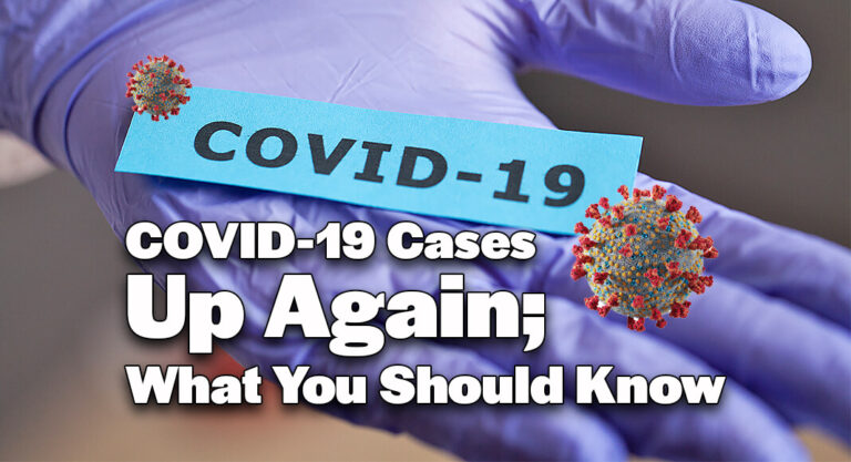 COVID-19 Cases Up Again; What You Should Know 