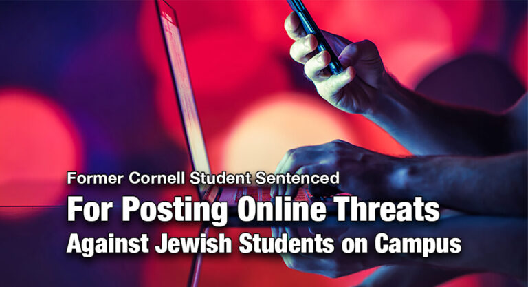 Former Cornell Student Sentenced for Posting Online Threats Against Jewish Students on Campus