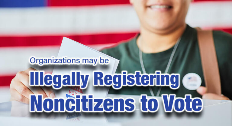 Organizations May Be Illegally Registering Noncitizens to Vote