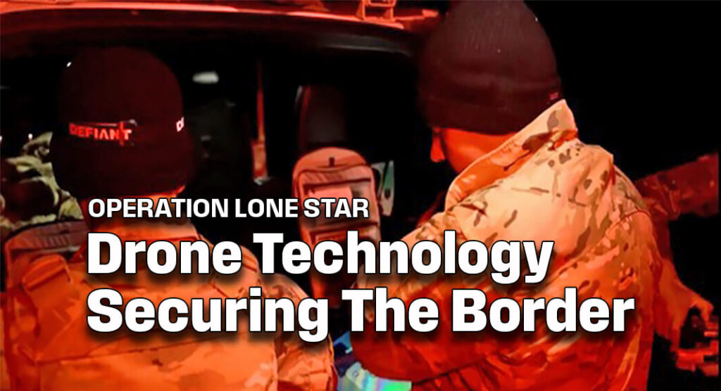 Operation Lone Star Deploys Drone Technology To Secure The Border ...