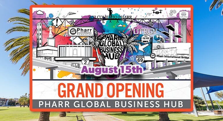 Grand Opening of the Pharr Global Business Hub, August 15th