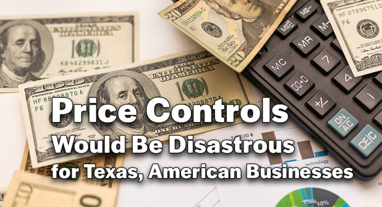 Price Controls Would Be Disastrous for Texas, American Businesses