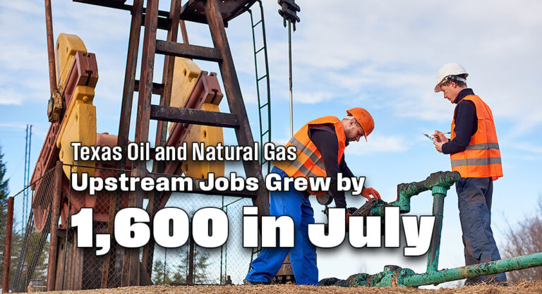 Texas Oil & Natural Gas Upstream Jobs Grew by 1,600 in July