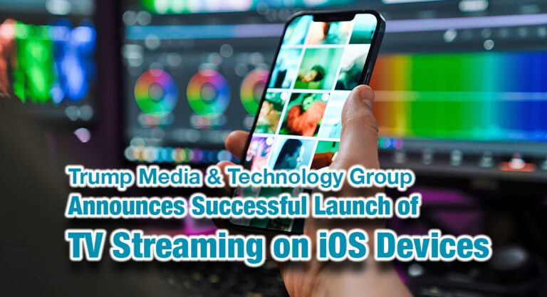 Trump Media & Technology Group Announces Successful Launch of TV Streaming on iOS Devices