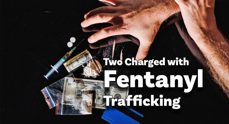 Two Charged with Fentanyl Trafficking