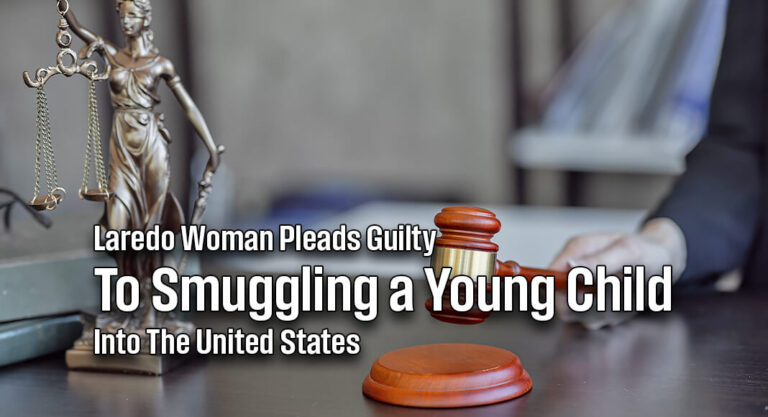 Laredo Woman Pleads Guilty to Smuggling a Young Child into The United States