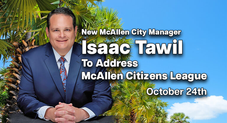 New McAllen City Manager Isaac Tawil to address McAllen Citizens League, Oct. 24th