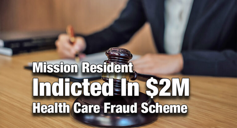 Mission Resident Indicted In $2 Million Health Care Fraud Scheme
