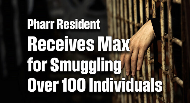 Pharr Resident Receives Max for Smuggling Over 100 Individuals
