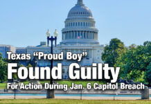 Texas “Proud Boy” Found Guilty For Action During Jan. 6 Capitol Breach