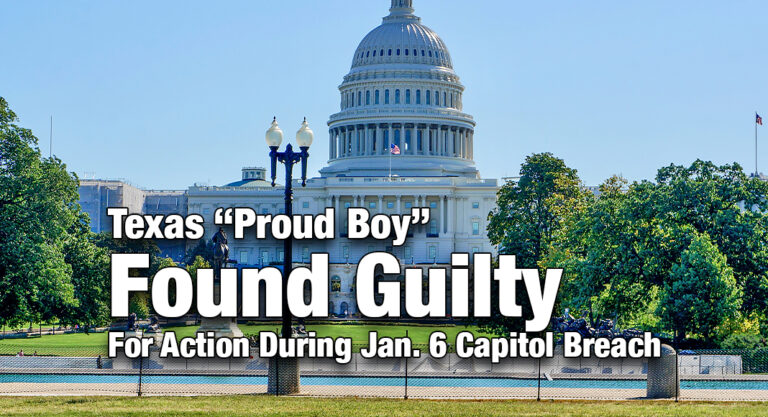 Texas “Proud Boy” Found Guilty For Action During Jan. 6 Capitol Breach
