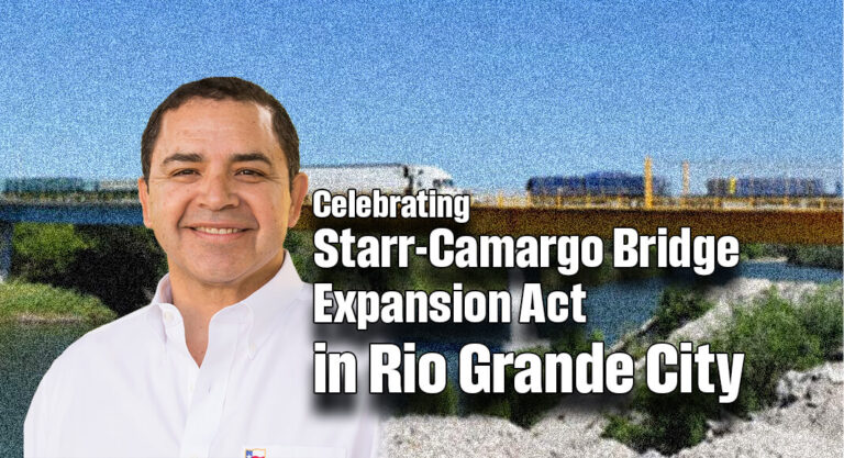 Rep. Cuellar Celebrates the Starr-Camargo Bridge Expansion Act at Ceremony in Rio Grande City
