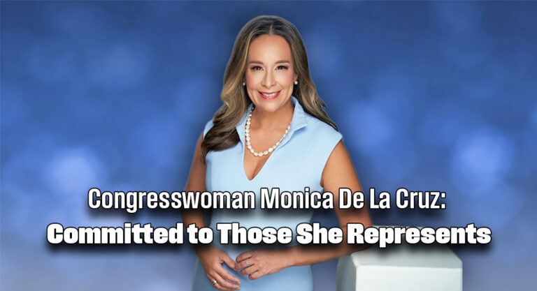 Publisher’s Word, Congresswoman Monica De La Cruz: Committed to Those She Represents