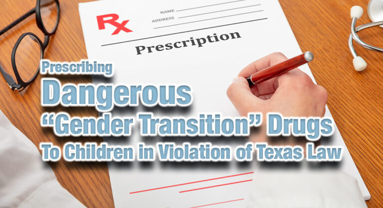 Prescribing Dangerous “Gender Transition” Drugs to Children in Violation of Texas Law