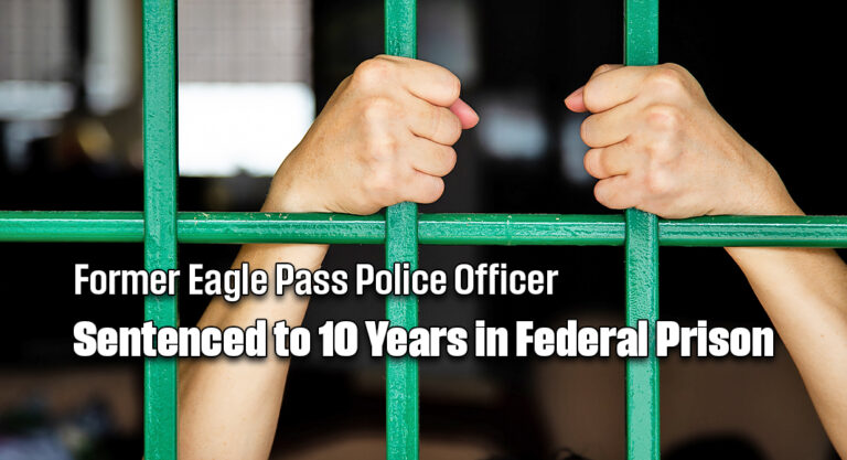 Former Eagle Pass Police Officer Sentenced to 10 Years in Federal Prison for Operating Human Smuggling Stash Houses