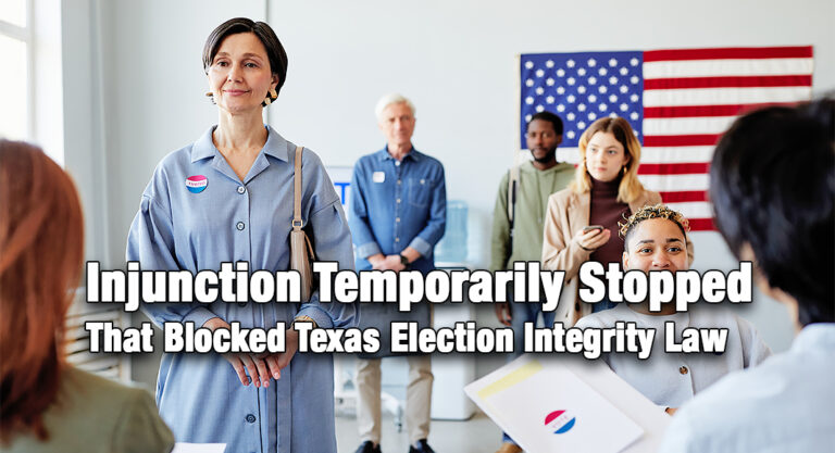 Injunction Temporarily Stopped That Blocked Texas Election Integrity Law