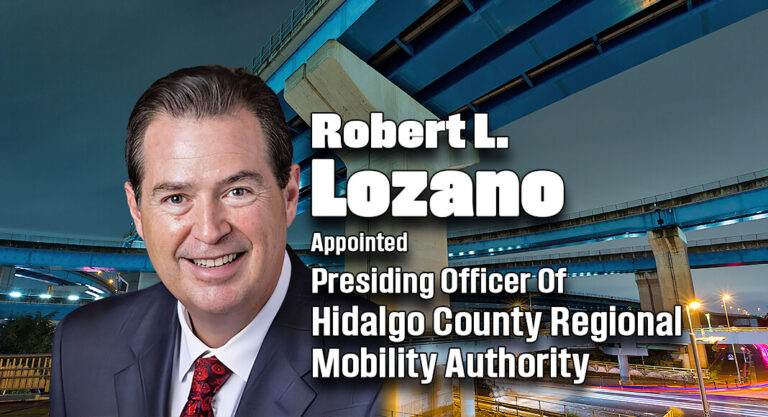 Gov. Abbott Appoints Lozano as Presiding Officer of Hidalgo County Regional Mobility Authority