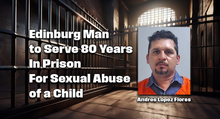 Edinburg Man to serve 80 years in prison for Sexual Abuse of a Child
