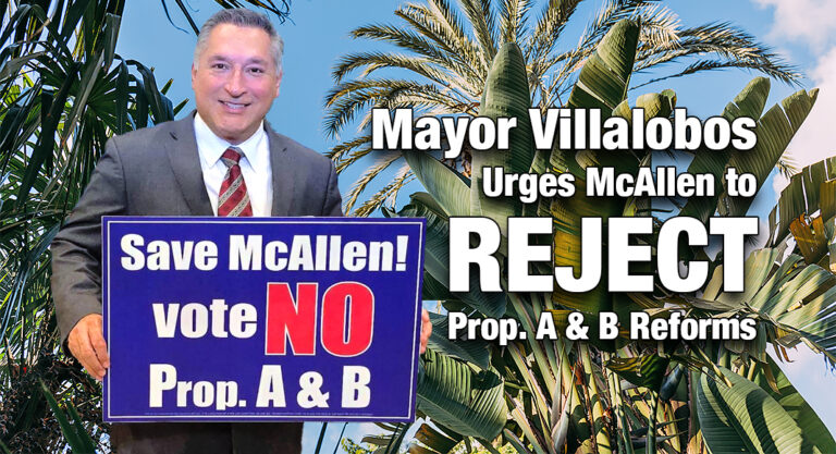 Mayor Villalobos Urges McAllen to Reject Prop. A & B Reforms
