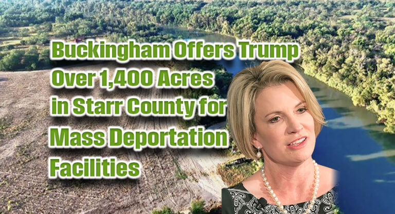 Buckingham Offers Trump Admin. Over 1,400 Acres in Starr County for Mass Deportation Facilities