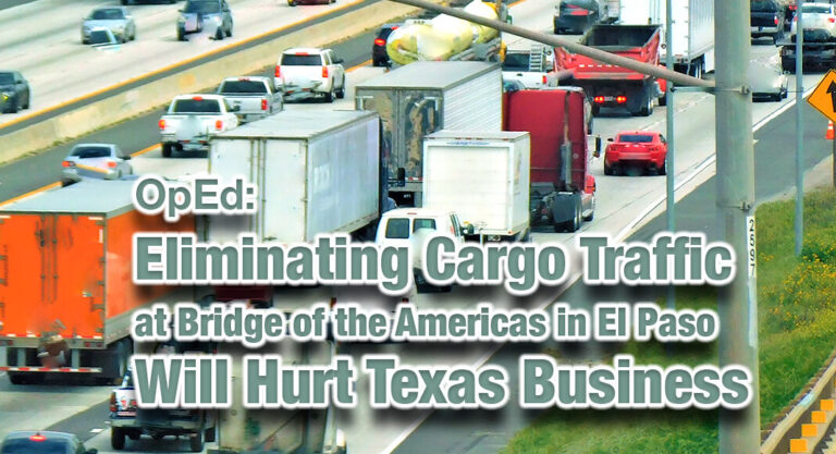 OpEd: Eliminating Cargo Traffic at Bridge of the Americas in El Paso Will Hurt Texas Business