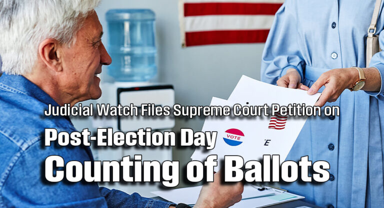 Judicial Watch Files Supreme Court Petition on Post-Election Day Counting of Ballots 