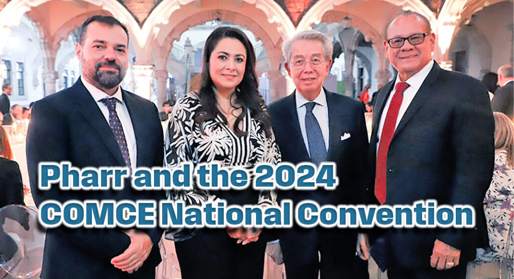 Pictured above, Esaú Garza, Secretary of Economic Development, Science, and Technology, Aguascalientes MX; Maria Teresa Jimenez Esquivel, Governor Aguascalientes, MX; Sergio Contreras, Executive President COMCE Nacional, And Victor Perez, President & CEO Pharr EDC. Courtesy photo