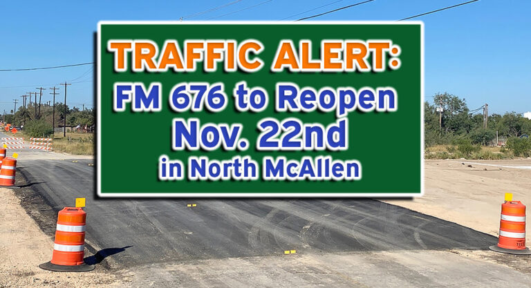 TRAFFIC ALERT: FM 676 to Reopen Today, Nov. 22nd, in North McAllen