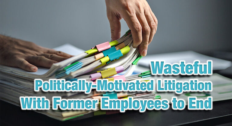 Wasteful, Politically-Motivated Litigation with Former Employees to End